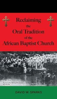 Reclaiming the Oral Tradition of the African Baptist Church by Sparks, David W.