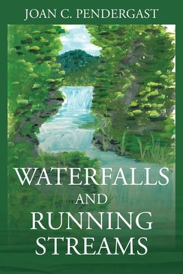 Waterfalls and Running Streams by Pendergast, Joan C.