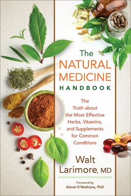 Natural Medicine Handbook: The Truth about the Most Effective Herbs, Vitamins, and Supplements for Common Conditions by Larimore Walt MD