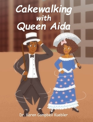 Cakewalking with Queen Aida by Kuebler, Karen Campbell