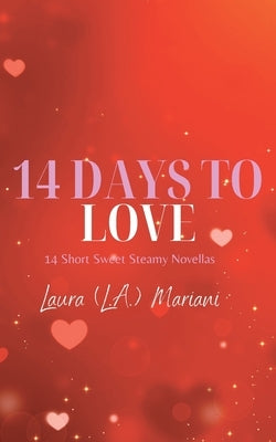 14 Days To Love: 14 Short Sweet Steamy Novellas by Mariani, Laura (L a. ).