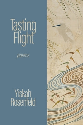 Tasting Flight: poems by Rosenfeld, Yiskah
