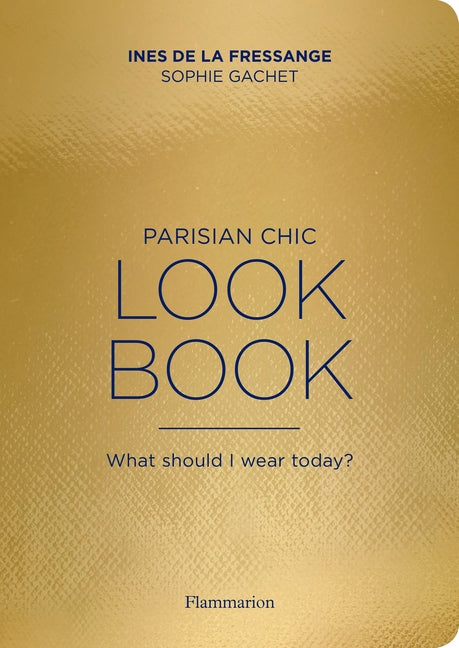 Parisian Chic Look Book: What Should I Wear Today? by de la Fressange, Ines