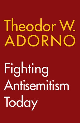 Fighting Antisemitism Today: A Lecture by Adorno, Theodor W.