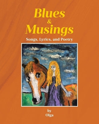 Blues and Musings: Songs, Lyrics, and Poetry by Olga