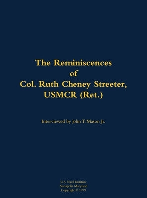 The Reminiscences of Col. Ruth Cheney Streeter, Usmcr (Ret.): 1895-1990 by Streeter, Ruth Cheney