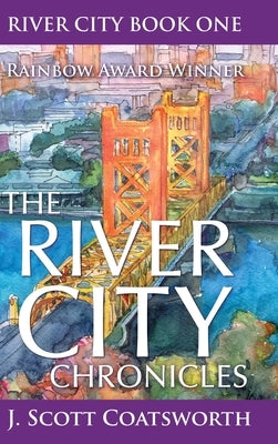 The River City Chronicles: River City Book 1 by Coatsworth, J. Scott