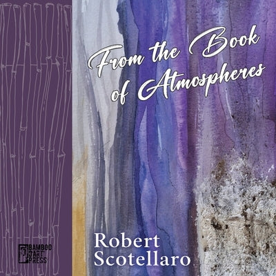 From the Book of Atmospheres by Scotellaro, Robert