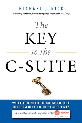 The Key to the C-Suite by Nick, Michael J.