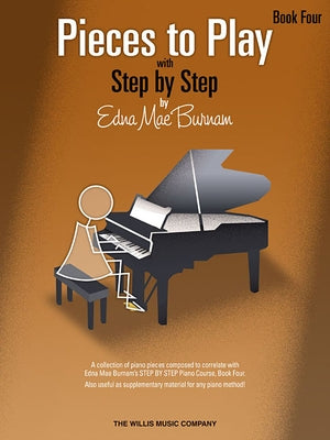Pieces to Play - Book 4: Piano Solos Composed to Correlate Exactly with Edna Mae Burnam's Step by Step by Burnam, Edna Mae