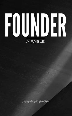 Founder A Fable by Natoli, Joseph P.