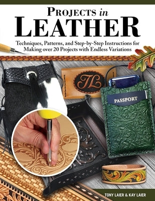Projects in Leather: Techniques and Step-By-Step Instructions for Making 12 Creative Crafts by Laier, Tony