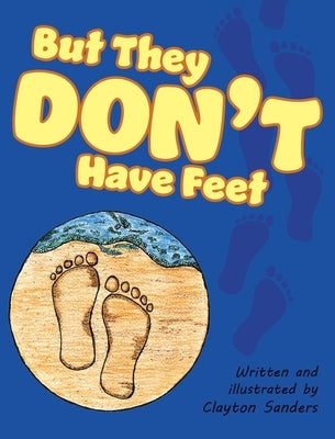 But They Don't Have Feet by Sanders, Clayton