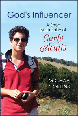 God's Influencer: A Short Biography of Carlo Acutis by Collins, Michael