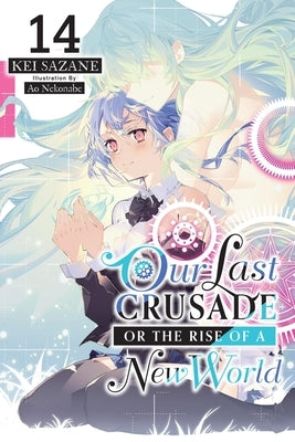 Our Last Crusade or the Rise of a New World, Vol. 14 (Light Novel) by Sazane, Kei