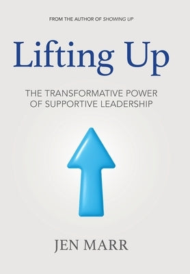 Lifting Up: The Transformative Power of Supportive Leadership by Marr, Jen