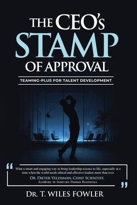 The CEOs STAMP of Approval: Teaming-Plus for Talent Development by Fowler, T. Wiles