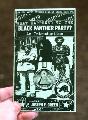 The CIA Makes Science Fiction Unexciting #10: What Happened to the Black Panther Party? by Green, Joseph E.