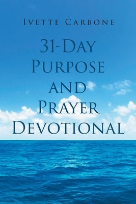31 Day Purpose and Prayer Devotional by Carbone, Ivette