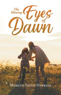 The Shining Eyes of Dawn by Marilyn Smith-Hawkins