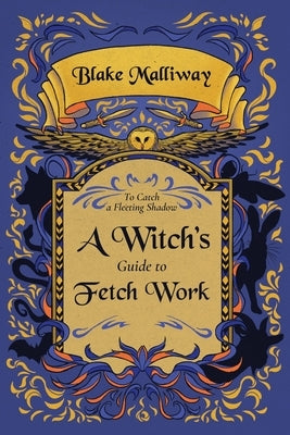 A Witch's Guide to Fetch Work by Malliway, Blake