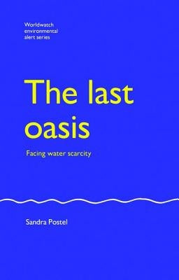 The Last Oasis: Facing Water Scarcity by Postel, Sandra
