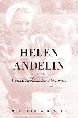 Helen Andelin and the Fascinating Womanhood Movement by Neuffer, Julie Debra