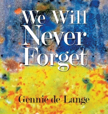 We Will Never Forget by de Lange, Gennie
