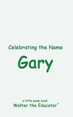 Celebrating the Name Gary by Walter the Educator