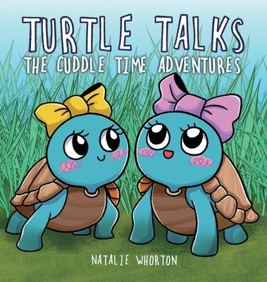 Turtle Talks: The Cuddle Time Adventures by Whorton, Natalie