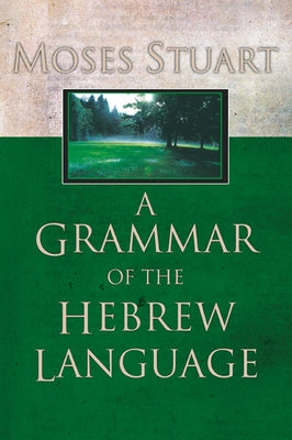 A Grammar of the Hebrew Language by Stuart, Moses