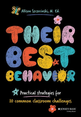 Their Best Behavior: Practical Strategies for 10 Common Classroom Challenges by Szczecinski, Allie