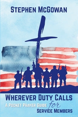 Wherever Duty Calls by McGowan, Stephen