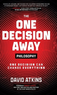 The One Decision Away Philosophy: One Decision Can Change Everything by Atkins, David