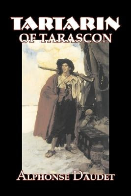 Tartarin of Tarascon by Alphonse Daudet, Fiction, Classics, Literary by Daudet, Alphonse