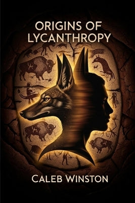 Origins of Lycanthropy by Winston, Caleb