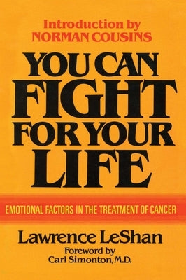 You Can Fight for Your Life: Emotional Factors in the Treatment of Cancer by Leshan, Lawrence
