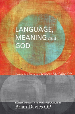Language, Meaning, and God: Essays in Honor of Herbert McCabe, with a New Introduction by Davies, Brian