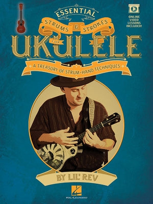 Essential Strums & Strokes for Ukulele a Treasury of Strum-Hand Techniques - Book/Online Audio by Lil' Rev
