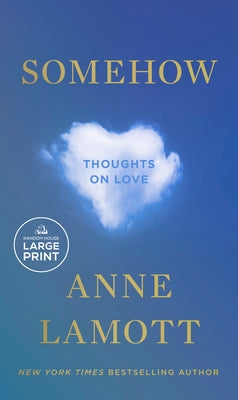 Somehow: Thoughts on Love by Lamott, Anne