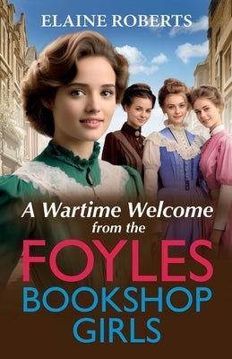 A Wartime Welcome from the Foyles Bookshop Girls by Roberts, Elaine