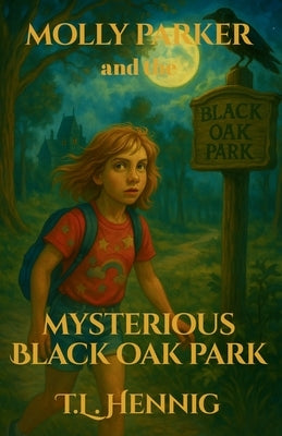 Molly Parker and the Mysterious Black Oak Park by Hennig, Tl