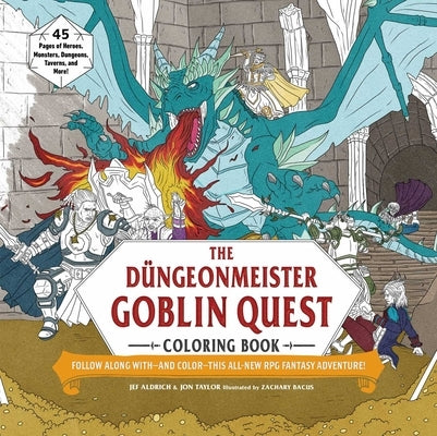 The Düngeonmeister Goblin Quest Coloring Book: Follow Along With--And Color--This All-New RPG Fantasy Adventure! by Aldrich, Jef