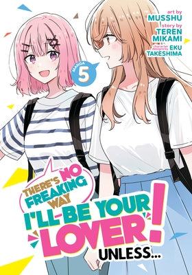 There's No Freaking Way I'll Be Your Lover! Unless... (Manga) Vol. 5 by Mikami, Teren