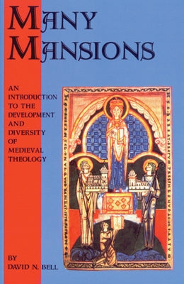Many Mansions: An Introduction to the Development and Diversity of Medieval Theology by Bell, David N.