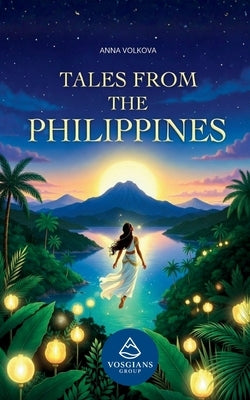 Tales from the Philippines: Original Folktales Inspired by Philippine Myth and Legend by Volkova, Anna