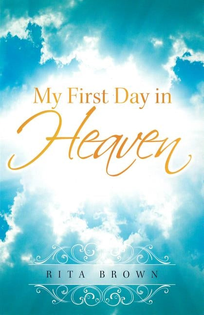 My First Day in Heaven by Brown, Rita