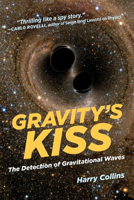 Gravity's Kiss: The Detection of Gravitational Waves by Collins, Harry