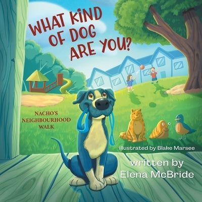 What Kind of Dog Are You?: Nacho's Neighbourhood Walk by McBride, Elena
