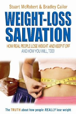 Weight-Loss Salvation: How Real People Lose Weight & Keep It Off by McRobert, Stuart